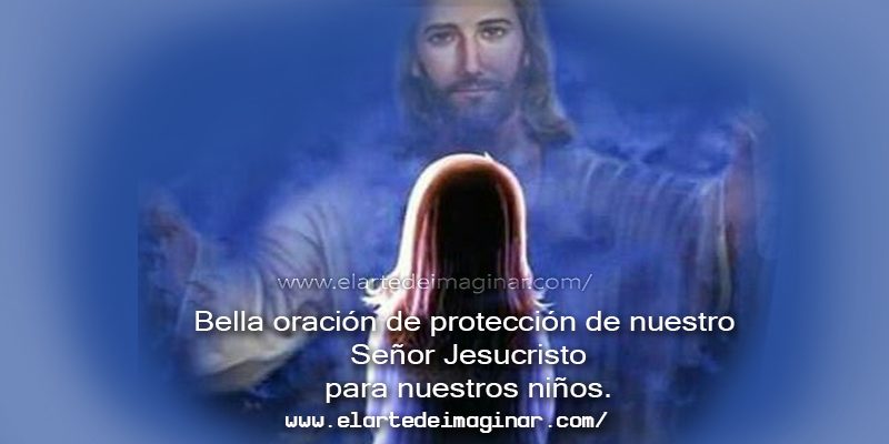 Bella oración de protección de nuestro Señor para nuestros niños.