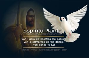 Ven a mi Espíritu Santo, y envíame desde el cielo un rayo de tu bellísima luz.