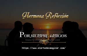Mi padre me dijo: conserva a tus amigos siempre